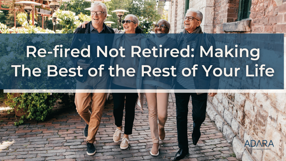 Re-fired Not Retired: Making The Best of the Rest of Your Life