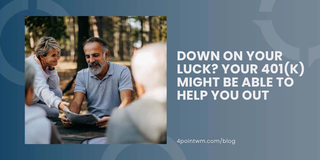 Down On Your Luck? Your 401(k) Might Be Able to Help You Out