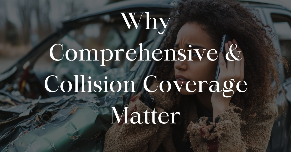 Why Comprehensive and Collision Coverage Matter