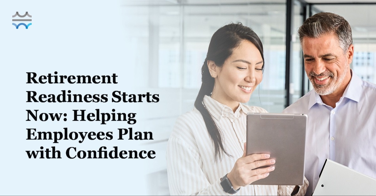 Retirement Readiness Starts Now: Helping Employees Plan with Confidence