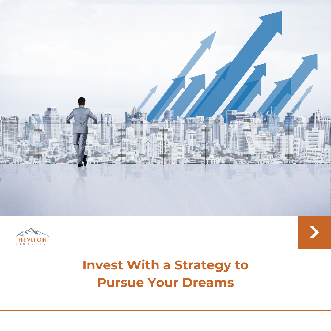 Invest with a Strategy to Pursue Your Dreams