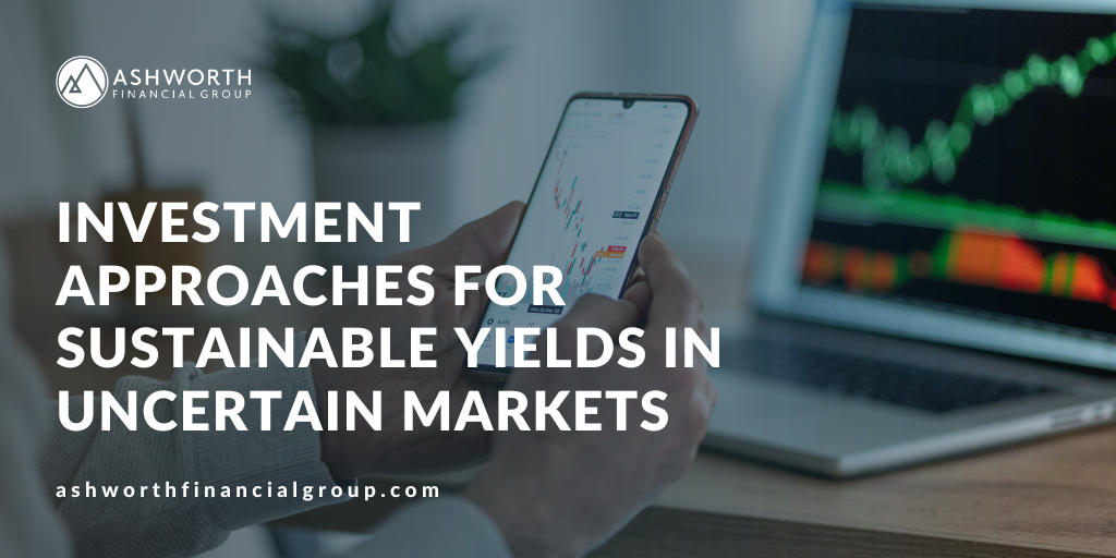 Investment Approaches for Sustainable Yields in Uncertain Markets