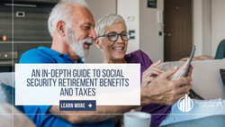 An In-Depth Guide to Social Security Retirement Benefits and Taxes