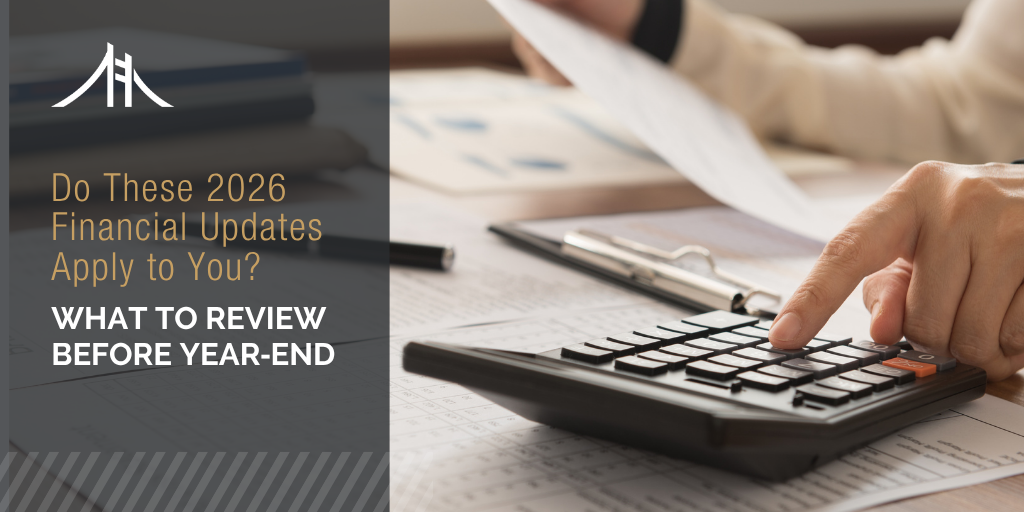 Do These 2026 Financial Updates Apply to You? What to Review Before Year‑End