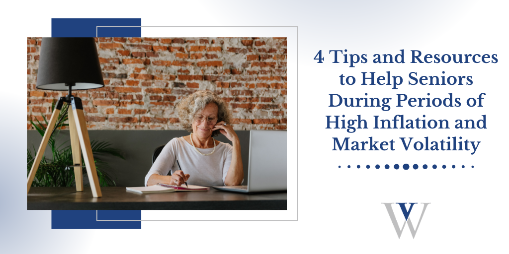 4 Tips and Resources to Help Seniors During Periods of High Inflation and Market Volatility