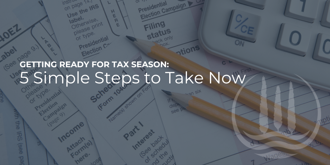Getting Ready for Tax Season: 5 Simple Steps to Take Now