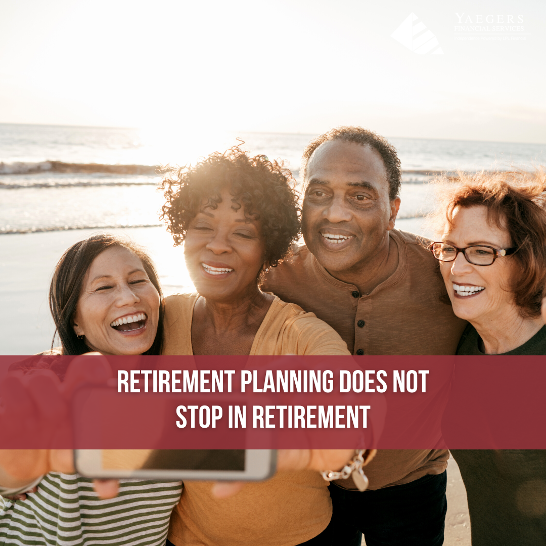 Retirement Planning Does Not Stop in Retirement