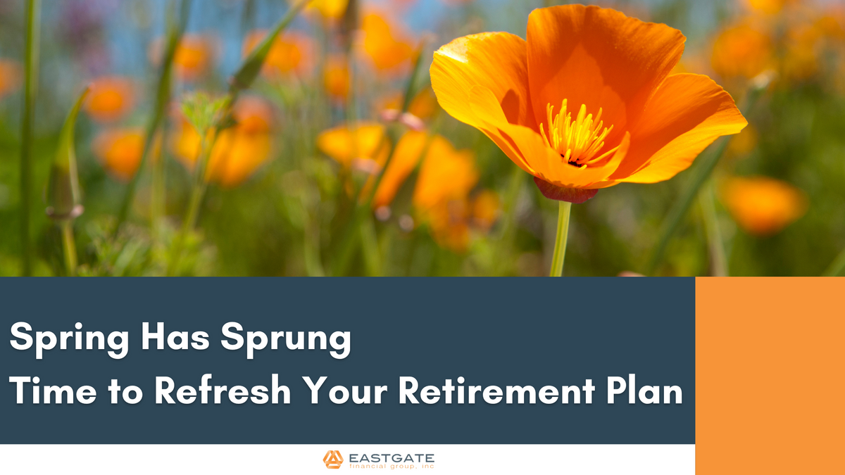 Spring Has Sprung: Time to Refresh Your Retirement Plan