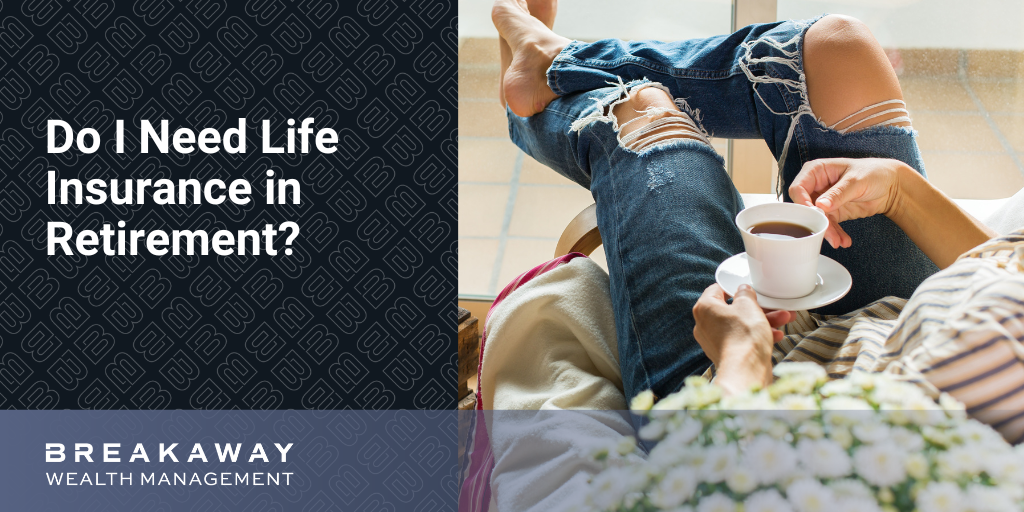 Do I Need Life Insurance in Retirement?