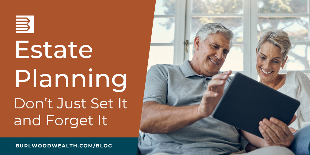 Estate Planning: Don’t Just Set It and Forget It