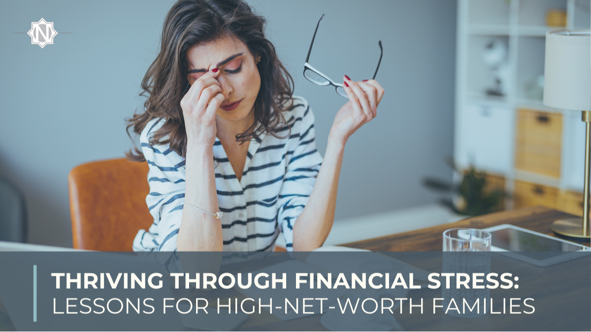 Thriving Through Financial Stress: Lessons for High-Net-Worth Families