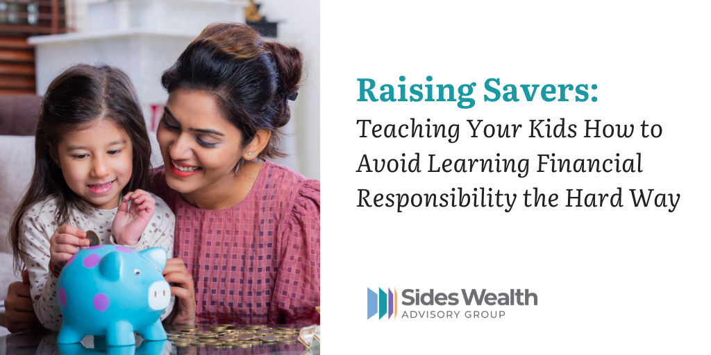 Raising Savers: Teaching Your Kids How to Avoid Learning Financial Responsibility the Hard Way