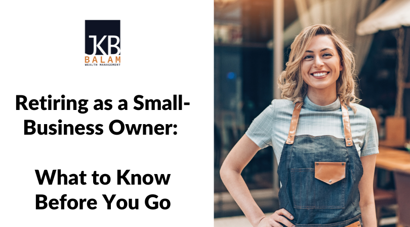 Retiring as a Small-Business Owner: What to Know Before You Go