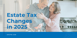 Estate Tax Changes in 2025