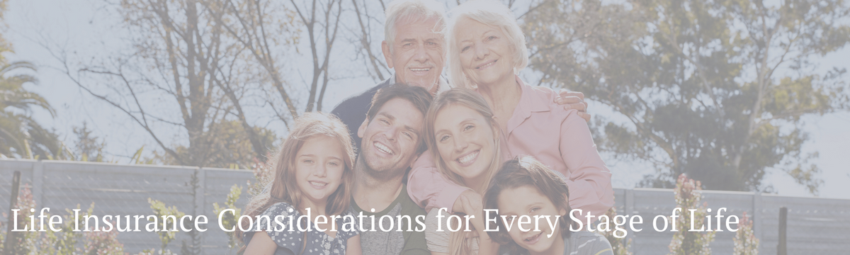 Life Insurance Considerations for Every Stage of Life