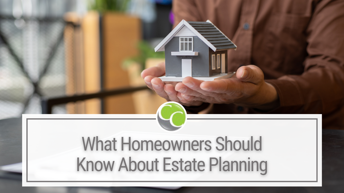 What Homeowners Should Know About Estate Planning