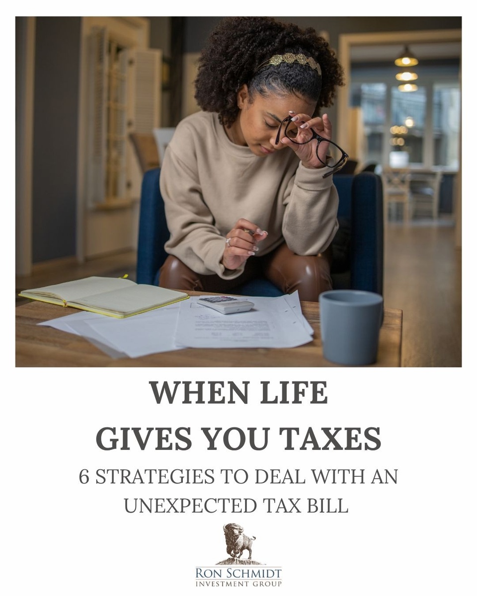 When Life Gives You Taxes: 6 Strategies to Deal with an Unexpected Tax Bill