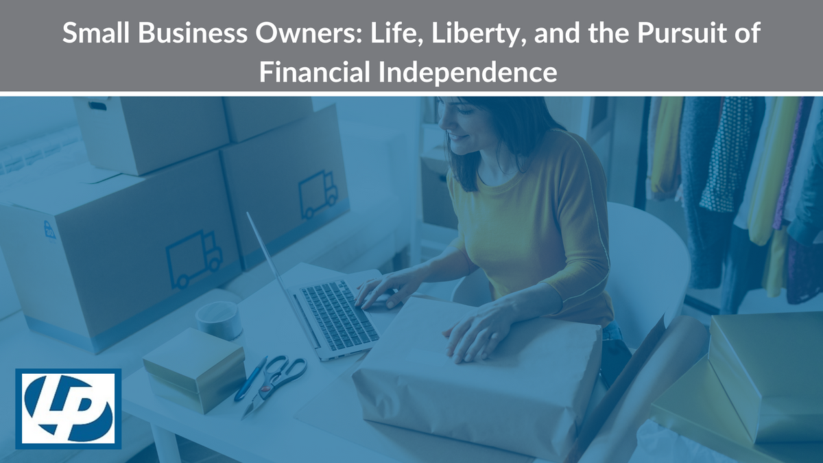 Small Business Owners: Life, Liberty, and the Pursuit of Financial Independence