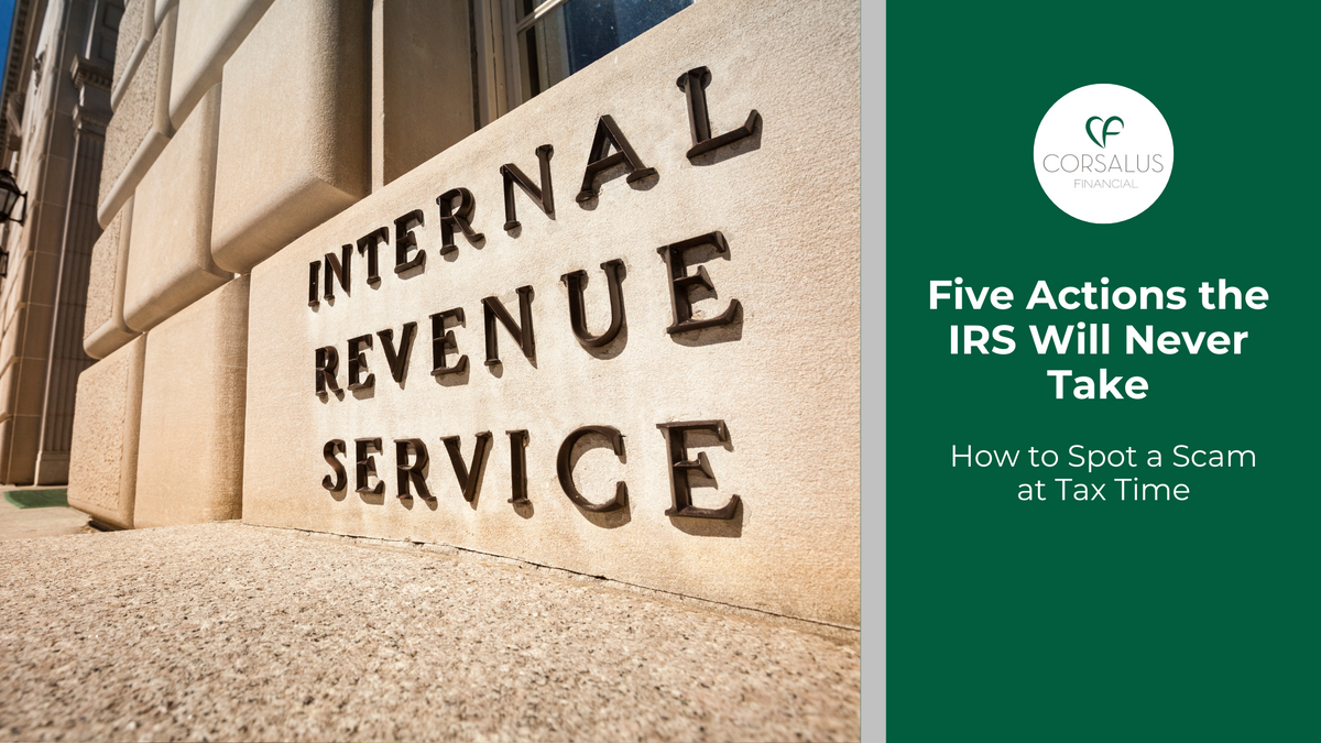 Five Actions the IRS Will Never Take: How to Spot a Scam at Tax Time
