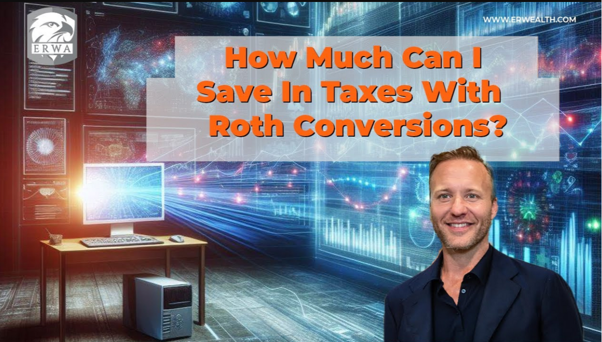 How Much Can I Save in Taxes with Roth Conversions?