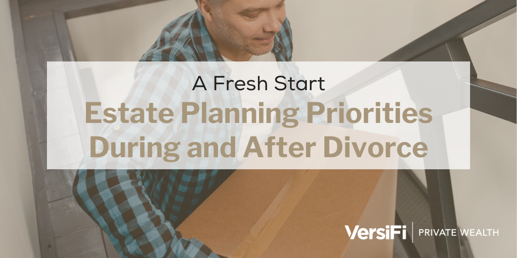A Fresh Start: Estate Planning Priorities During and After Divorce