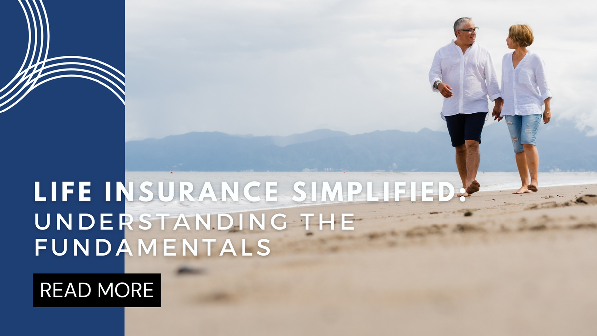 Life Insurance Simplified: Understanding the Fundamentals