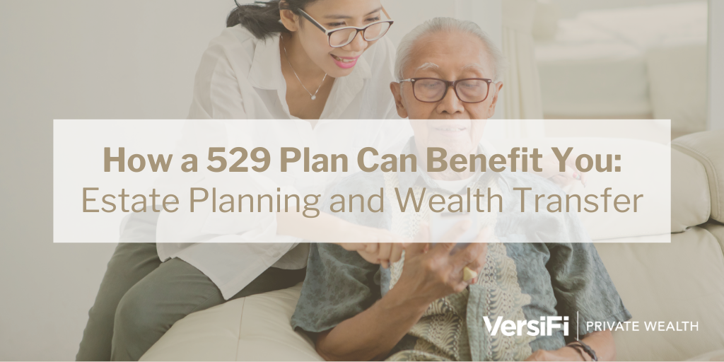 How a 529 Plan Can Benefit You: Estate Planning and Wealth Transfer