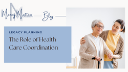 The Role of Health Care Coordination in Legacy Planning
