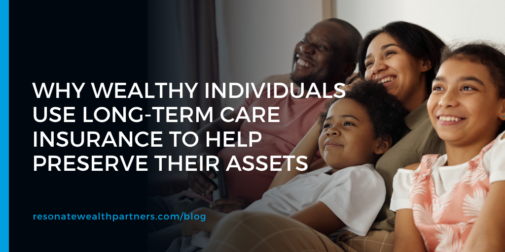 Why Wealthy Individuals Use Long-Term Care Insurance to Help Preserve Their Assets