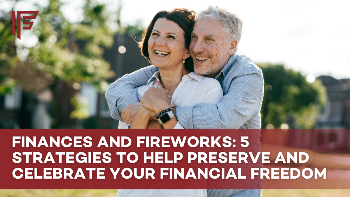 Finances and Fireworks: 5 Strategies to Help Preserve and Celebrate Your Financial Freedom