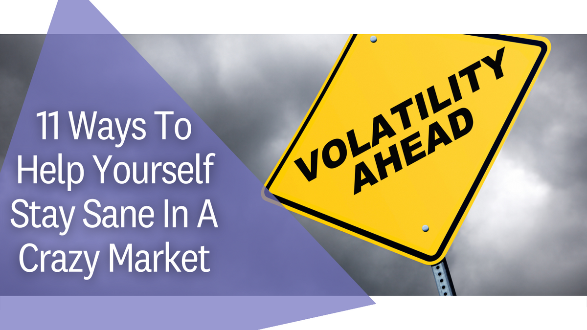 11 Ways To Help Yourself Stay Sane In A CrazyMarket