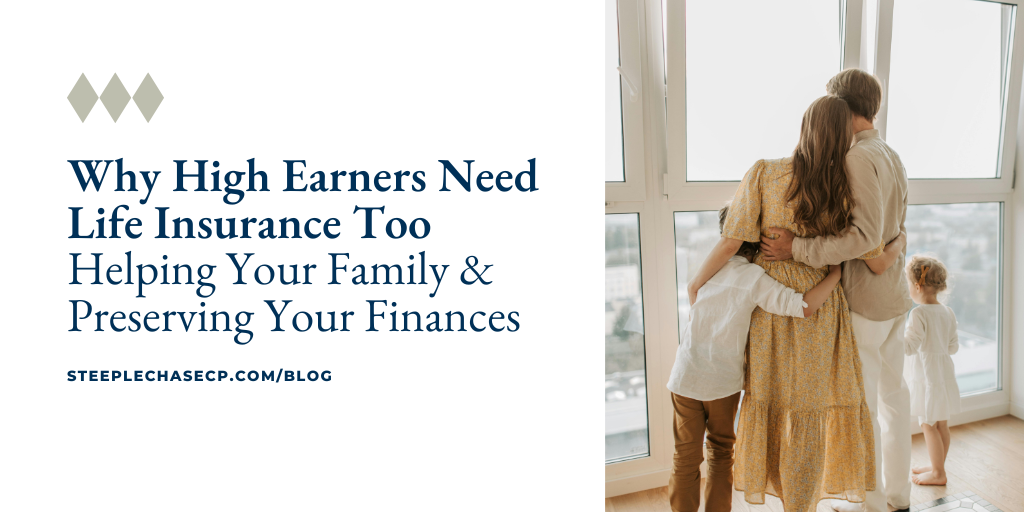 Why High Earners Need Life Insurance Too: Helping Your Family and Preserving Your Finances