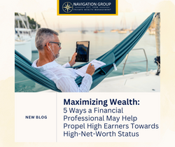 5 Ways a Financial Professional May Help Propel High Earners Towards High-Net-Worth
