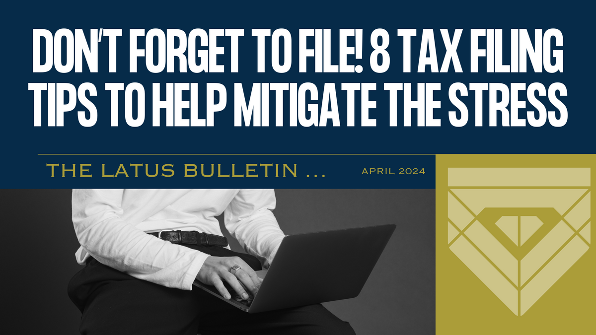 Don’t Forget to File! 8 Tax Filing Tips to Help Mitigate the Stress