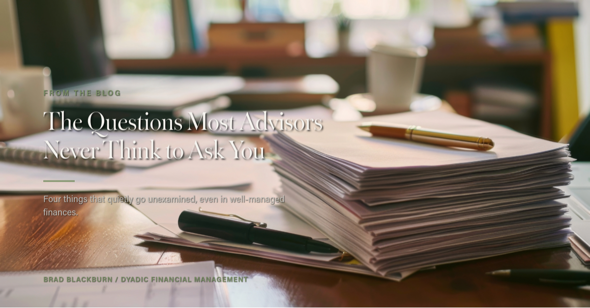 The Questions Most Advisors Never Think to Ask You