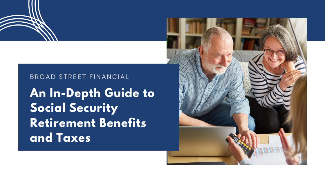 An In-Depth Guide to Social Security Retirement Benefits and Taxes