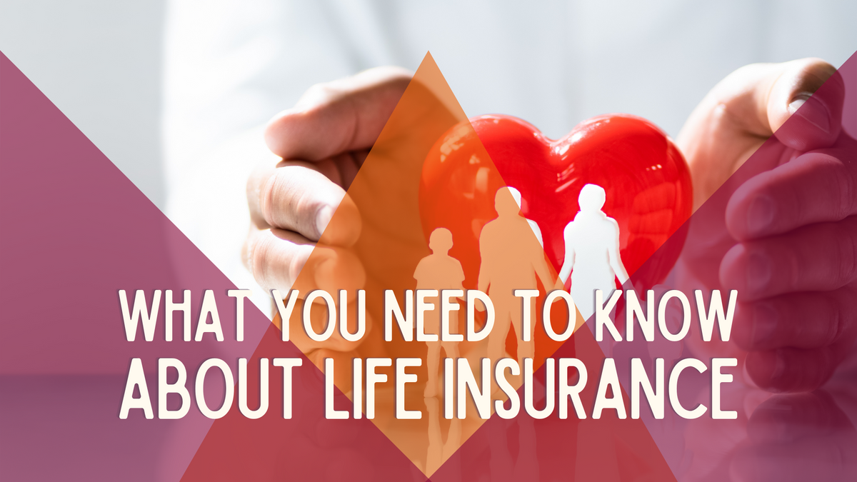 What You Need to Know about Life Insurance
