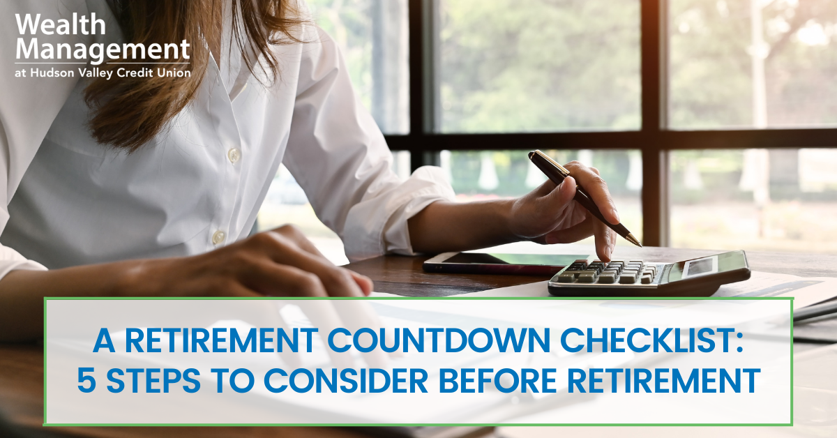 A Retirement Countdown Checklist: 5 Steps to Consider Before Retirement