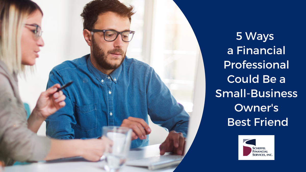 5 Ways a Financial Professional Could Be a Small-Business Owner's Best Friend