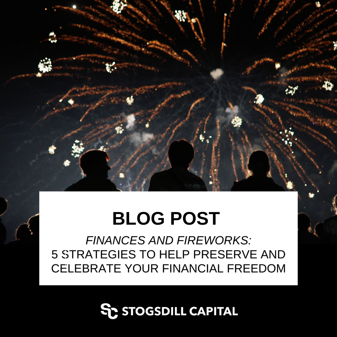 Finances and Fireworks: 5 Strategies to Help Preserve and Celebrate Your Financial Freedom