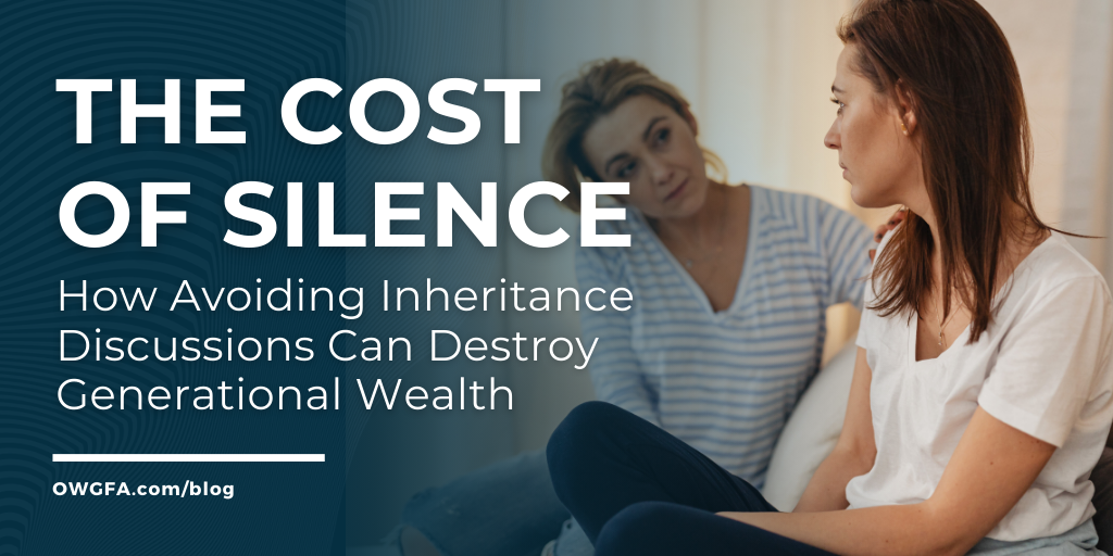 The Cost of Silence: How Avoiding Inheritance Discussions Can Destroy Generational Wealth