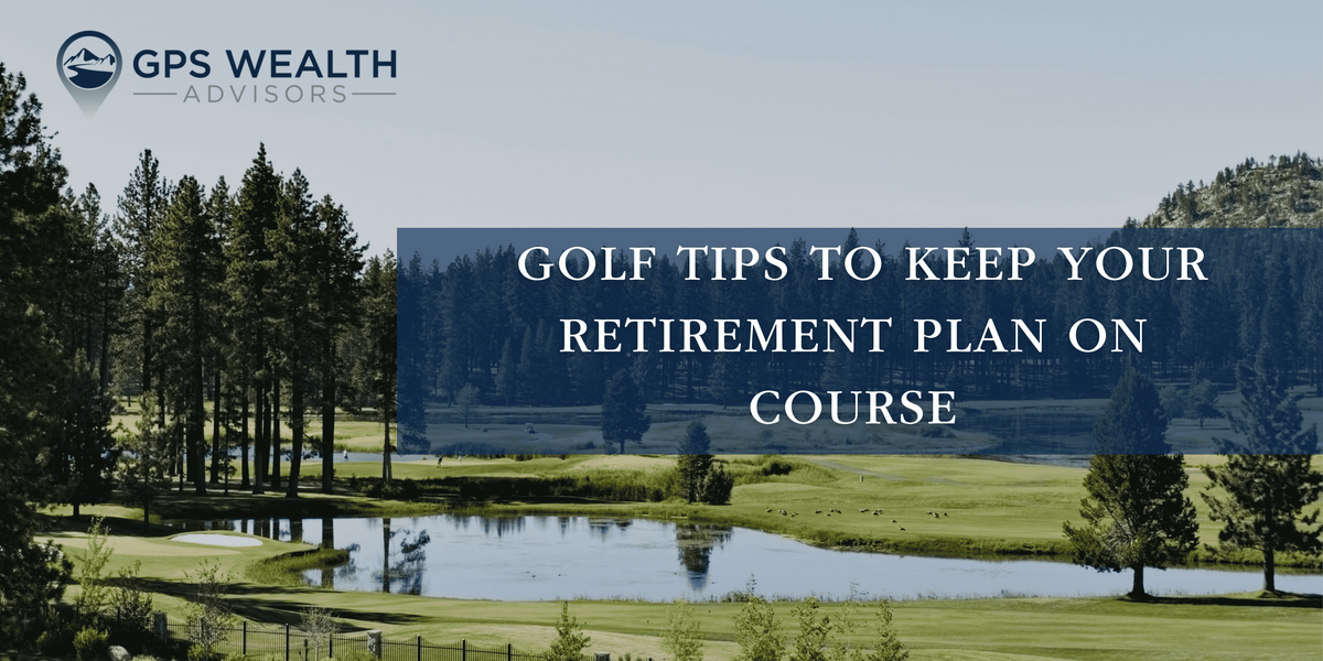 Golf Tips to Keep Your Retirement Plan on Course