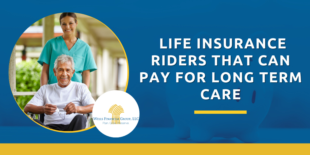 Life Insurance Riders that Help Pay for Long-Term Care