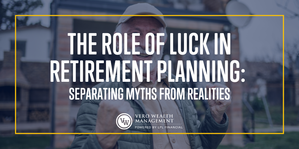 The Role of Luck in Retirement Planning: Separating Myths from Realities