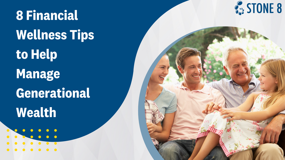 8 Financial Wellness Tips to Help Manage Generational Wealth