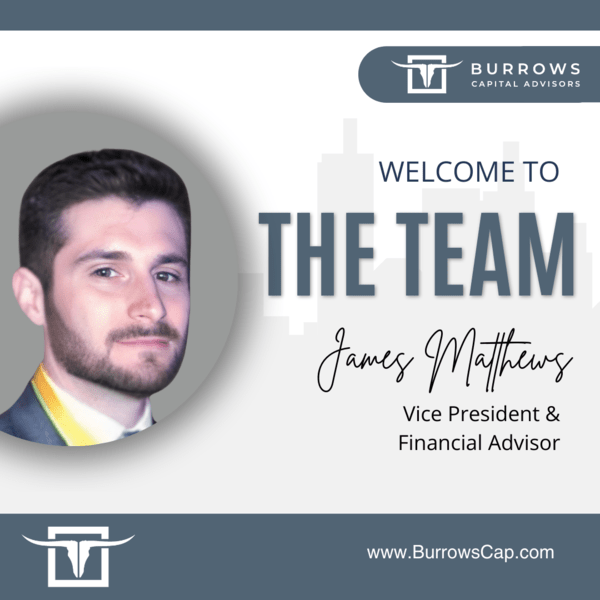 Burrows Capital Advisors Welcomes James Matthews as Vice President & Financial Advisor