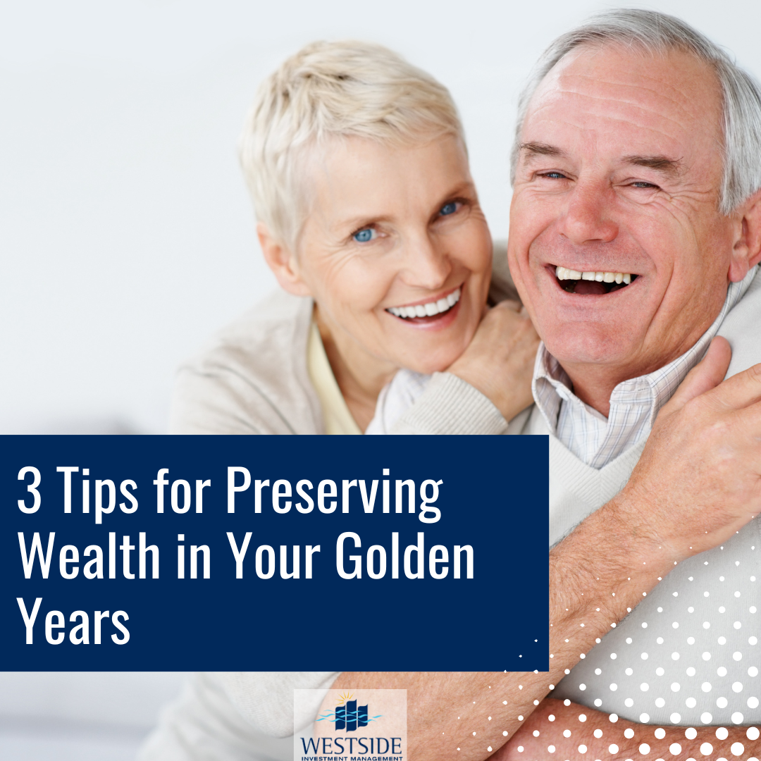 3 Tips for Preserving Wealth in Your Golden Years