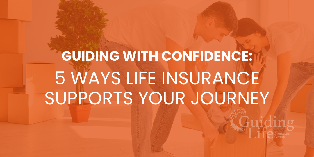 Guiding with Confidence: 5 Ways Life Insurance Supports Your Journey