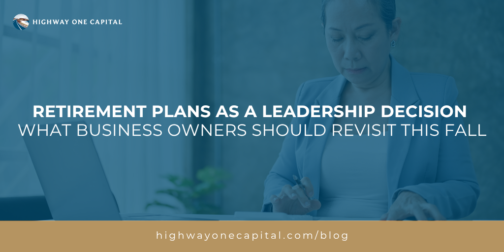 Retirement Plans as a Leadership Decision: What Business Owners Should Revisit This Fall