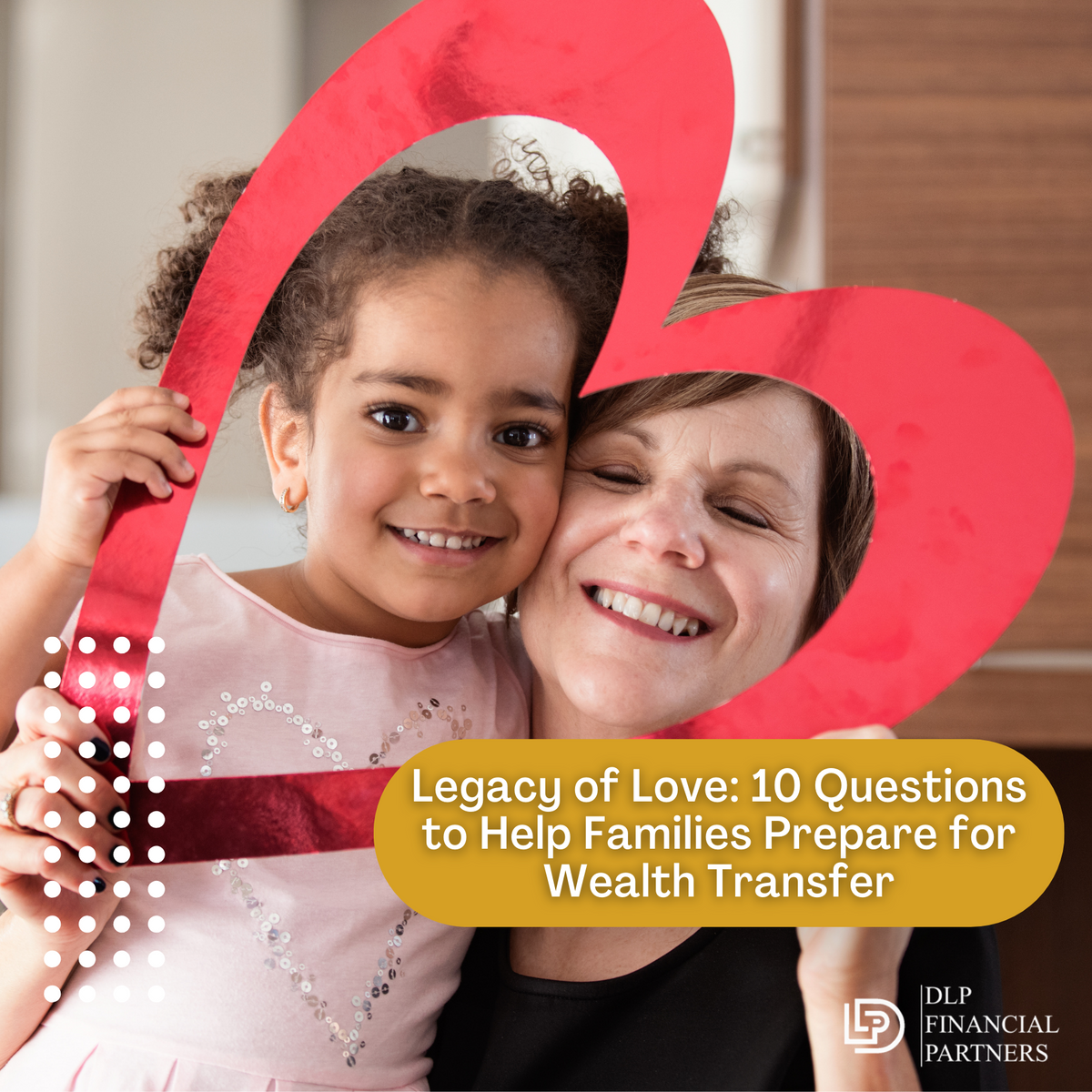 Legacy of Love: 10 Questions to Help Families Prepare for a Wealth Transfer